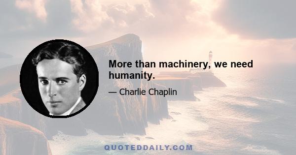 More than machinery, we need humanity.