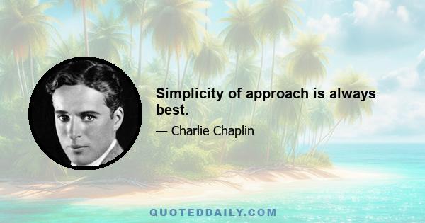 Simplicity of approach is always best.