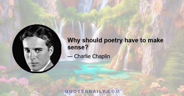 Why should poetry have to make sense?