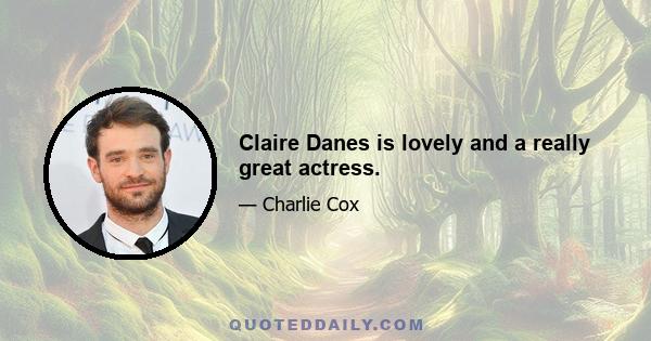 Claire Danes is lovely and a really great actress.