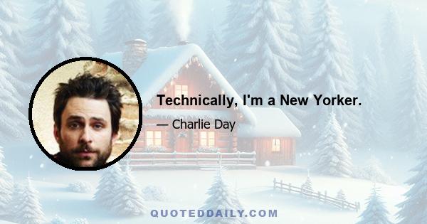 Technically, I'm a New Yorker.