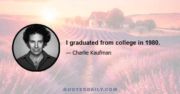 I graduated from college in 1980.