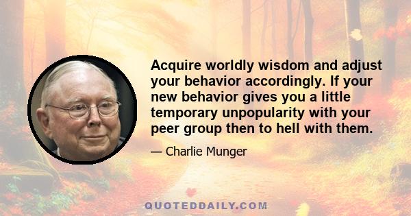 Acquire worldly wisdom and adjust your behavior accordingly. If your new behavior gives you a little temporary unpopularity with your peer group then to hell with them.