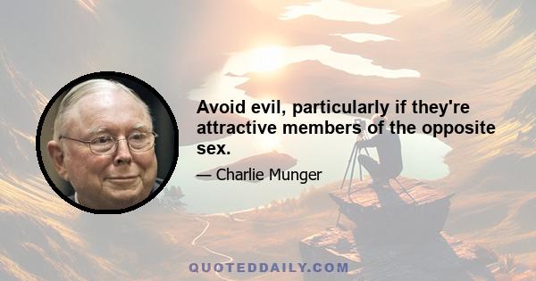 Avoid evil, particularly if they're attractive members of the opposite sex.