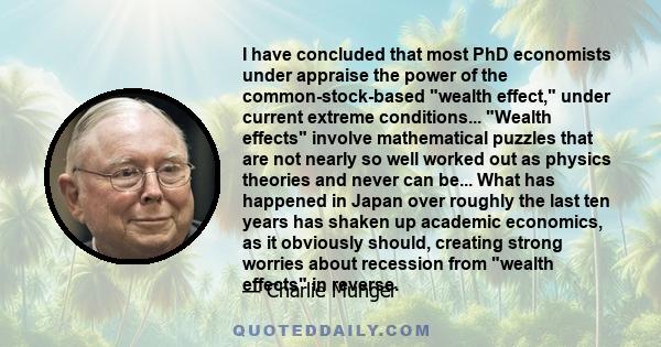 I have concluded that most PhD economists under appraise the power of the common-stock-based wealth effect, under current extreme conditions... Wealth effects involve mathematical puzzles that are not nearly so well