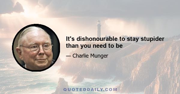 It's dishonourable to stay stupider than you need to be