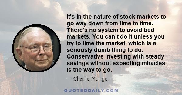 It's in the nature of stock markets to go way down from time to time. There's no system to avoid bad markets. You can't do it unless you try to time the market, which is a seriously dumb thing to do. Conservative