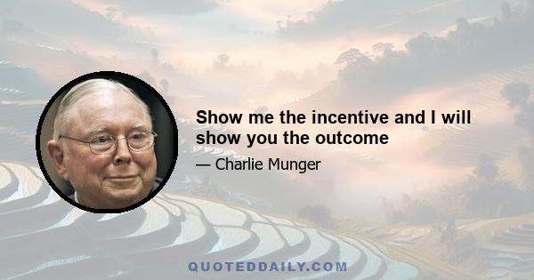 Show me the incentive and I will show you the outcome