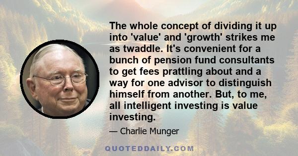 The whole concept of dividing it up into 'value' and 'growth' strikes me as twaddle. It's convenient for a bunch of pension fund consultants to get fees prattling about and a way for one advisor to distinguish himself