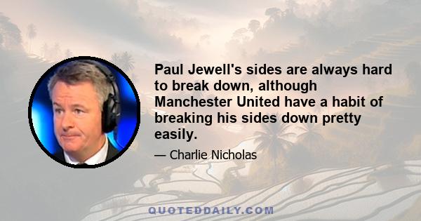 Paul Jewell's sides are always hard to break down, although Manchester United have a habit of breaking his sides down pretty easily.