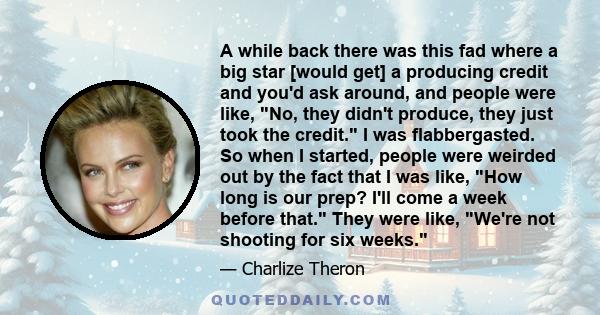 A while back there was this fad where a big star [would get] a producing credit and you'd ask around, and people were like, No, they didn't produce, they just took the credit. I was flabbergasted. So when I started,