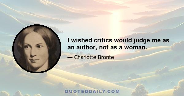 I wished critics would judge me as an author, not as a woman.