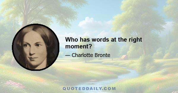 Who has words at the right moment?