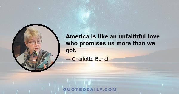 America is like an unfaithful love who promises us more than we got.