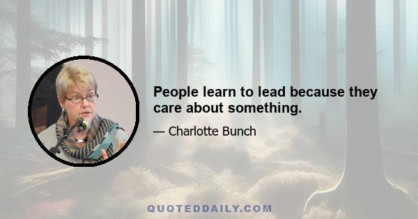 People learn to lead because they care about something.