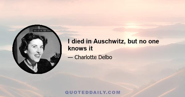 I died in Auschwitz, but no one knows it