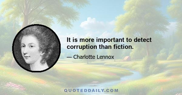 It is more important to detect corruption than fiction.