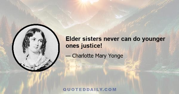 Elder sisters never can do younger ones justice!