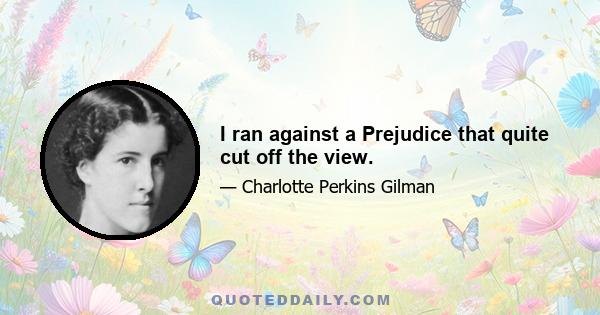 I ran against a Prejudice that quite cut off the view.