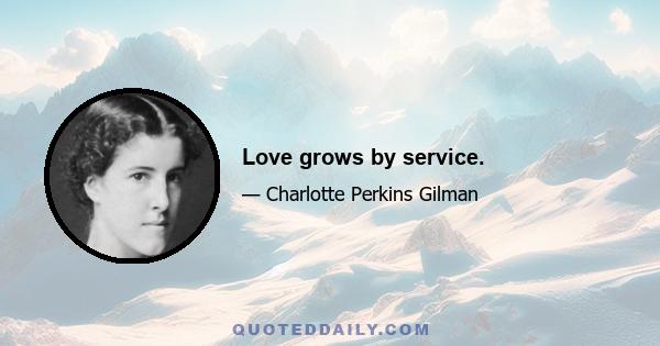 Love grows by service.