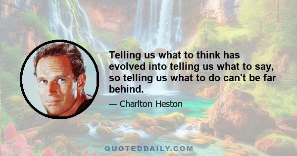 Telling us what to think has evolved into telling us what to say, so telling us what to do can't be far behind.