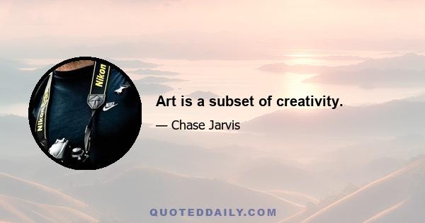 Art is a subset of creativity.