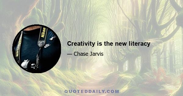 Creativity is the new literacy