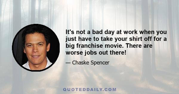 It's not a bad day at work when you just have to take your shirt off for a big franchise movie. There are worse jobs out there!