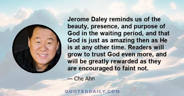 Jerome Daley reminds us of the beauty, presence, and purpose of God in the waiting period, and that God is just as amazing then as He is at any other time. Readers will grow to trust God even more, and will be greatly