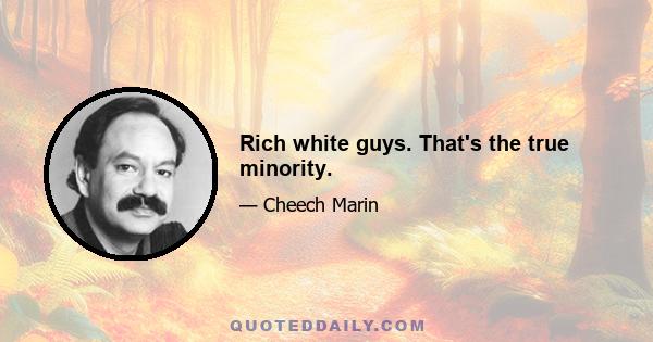 Rich white guys. That's the true minority.