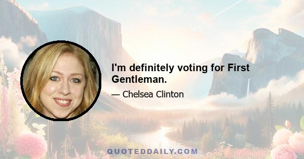 I'm definitely voting for First Gentleman.