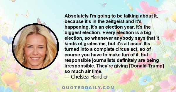 Absolutely I'm going to be talking about it, because it's in the zeitgeist and it's happening. It's an election year. It's the biggest election. Every election is a big election, so whenever anybody says that it kinds