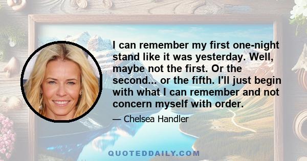 I can remember my first one-night stand like it was yesterday. Well, maybe not the first. Or the second... or the fifth. I'll just begin with what I can remember and not concern myself with order.