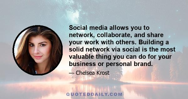 Social media allows you to network, collaborate, and share your work with others. Building a solid network via social is the most valuable thing you can do for your business or personal brand.