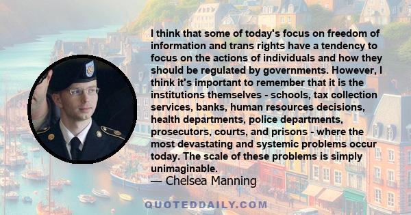 I think that some of today's focus on freedom of information and trans rights have a tendency to focus on the actions of individuals and how they should be regulated by governments. However, I think it's important to