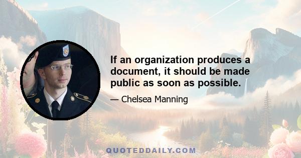 If an organization produces a document, it should be made public as soon as possible.