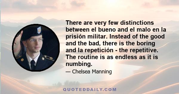 There are very few distinctions between el bueno and el malo en la prisión militar. Instead of the good and the bad, there is the boring and la repetición - the repetitive. The routine is as endless as it is numbing.