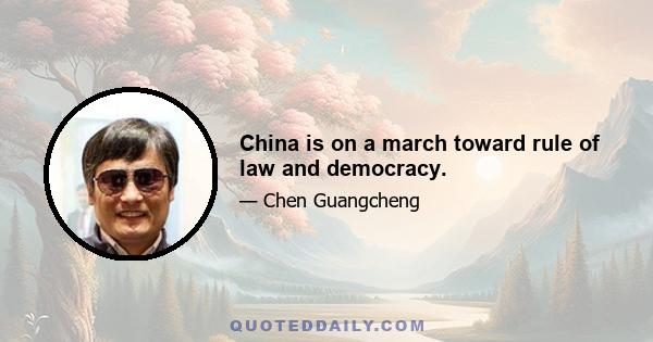 China is on a march toward rule of law and democracy.