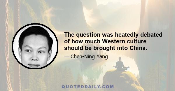 The question was heatedly debated of how much Western culture should be brought into China.