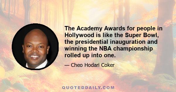 The Academy Awards for people in Hollywood is like the Super Bowl, the presidential inauguration and winning the NBA championship rolled up into one.