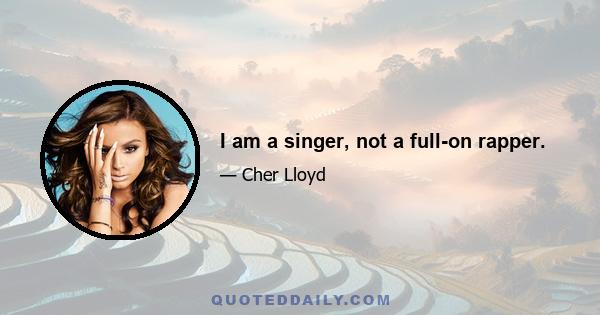 I am a singer, not a full-on rapper.