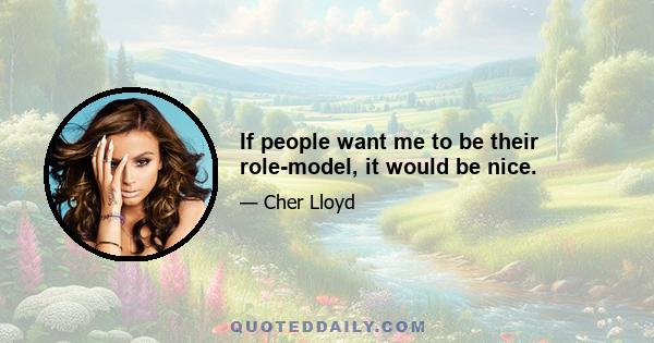 If people want me to be their role-model, it would be nice.