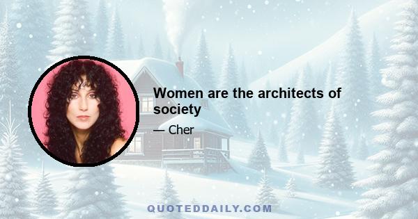 Women are the architects of society