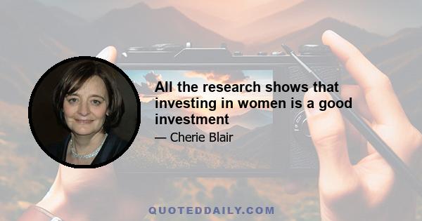 All the research shows that investing in women is a good investment