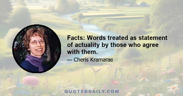 Facts: Words treated as statement of actuality by those who agree with them.