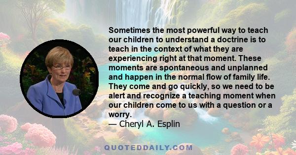 Sometimes the most powerful way to teach our children to understand a doctrine is to teach in the context of what they are experiencing right at that moment. These moments are spontaneous and unplanned and happen in the 