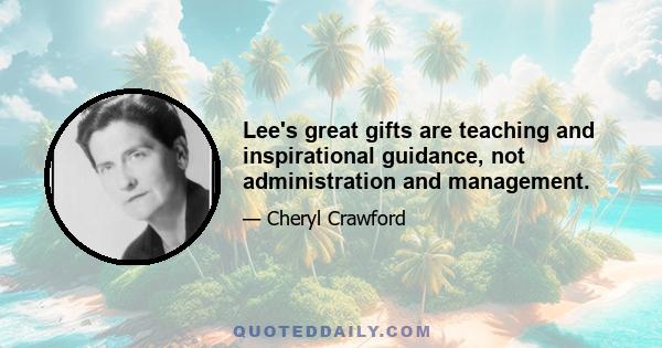 Lee's great gifts are teaching and inspirational guidance, not administration and management.