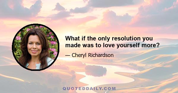 What if the only resolution you made was to love yourself more?