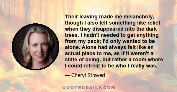 Their leaving made me melancholy, though I also felt something like relief when they disappeared into the dark trees. I hadn't needed to get anything from my pack; I'd only wanted to be alone. Alone had always felt like 