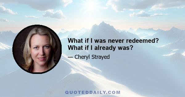 What if I was never redeemed? What if I already was?